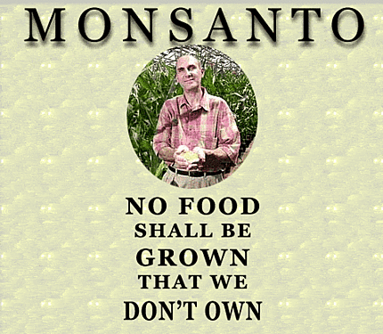 "Monsanto: No Food Shall Be Grown that We Don't Own"