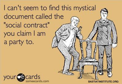 “I can’t seem to find this mystical document called the 'social contract' that you claim I am party to."