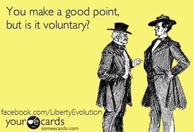 "You make a good point, but is it voluntary?"