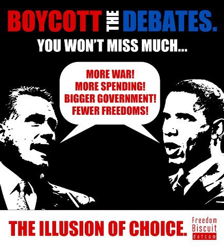 "Boycott the debates. You won't miss much... 'More war! More spending! Bigger government! Fewer freedoms!' The illusion of choice. (artwork by FreedomBiscuit.com)