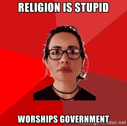 "Religion is stupid... Worships Government."