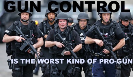 "GUN CONTROL is the worst kind of PRO-GUN"