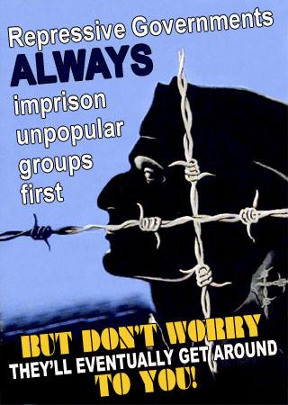 "Repressive governments ALWAYS imprison unpopular groups first. But, don't worry. They'll eventually get around to you! (Artwork by Micah Ian Wright, and located at his website, PropagandaRemix.com)