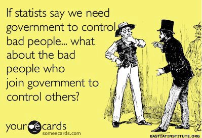 “If statists say we need government to control bad people… what about the bad people who join government to control others?” (artwork originally located here, on the Facebook page, “Voluntaryism”)