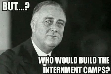 "But...? Who would build the internment camps?"