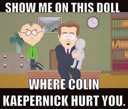 "Show me on this doll Where Colin Kaepernick hurt you"