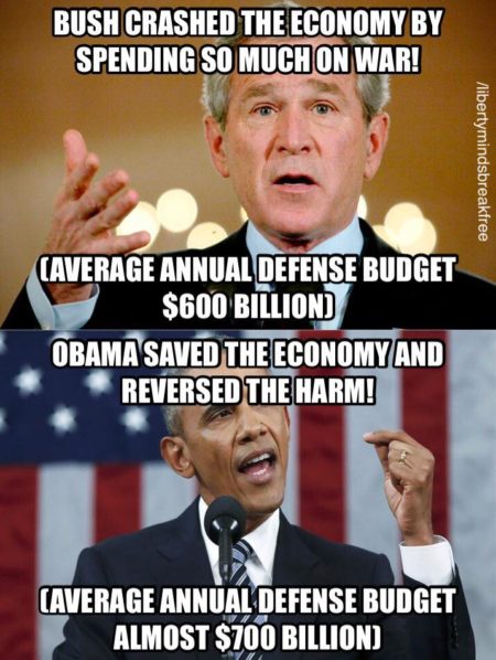 "Bush crashed the economy by spending so much on war! (Average annuel defense budget $600 billion) Obama saved the economy and reversed the harm! (Average annuel defense budget $700 billion)"